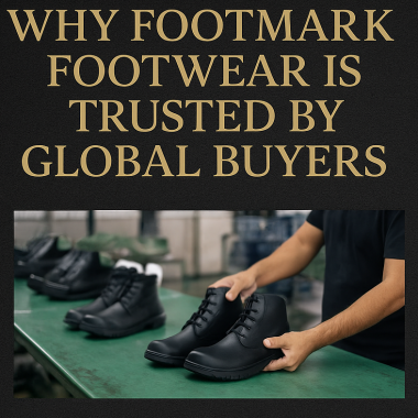 Why Footmark Footwear is Trusted by Global Buyers